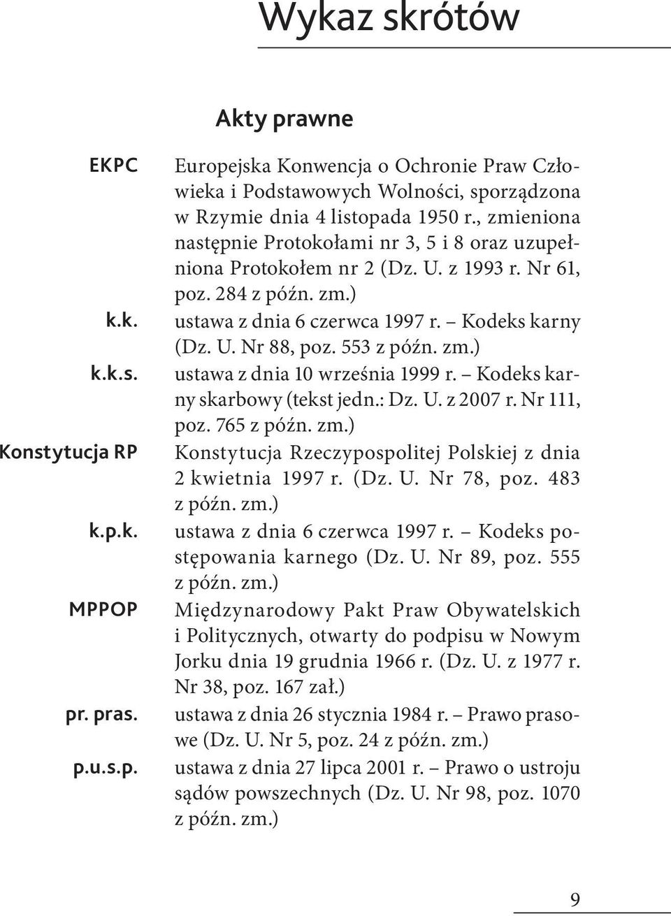 553 z późn. zm.) ustawa z dnia 10 września 1999 r. Kodeks karny skarbowy (tekst jedn.: Dz. U. z 2007 r. Nr 111, poz. 765 z późn. zm.) Konstytucja Rzeczypospolitej Polskiej z dnia 2 kwietnia 1997 r.