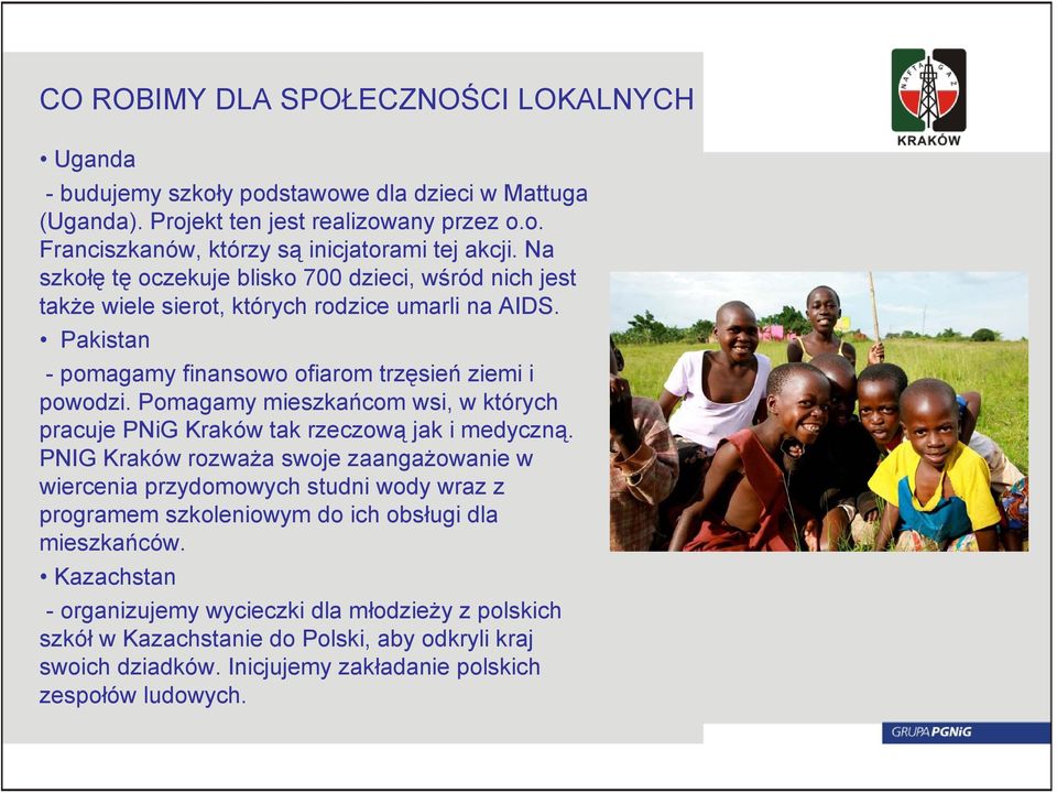Pomagamy mieszkańcom wsi, w których pracuje PNiG Kraków tak rzeczową jak i medyczną.