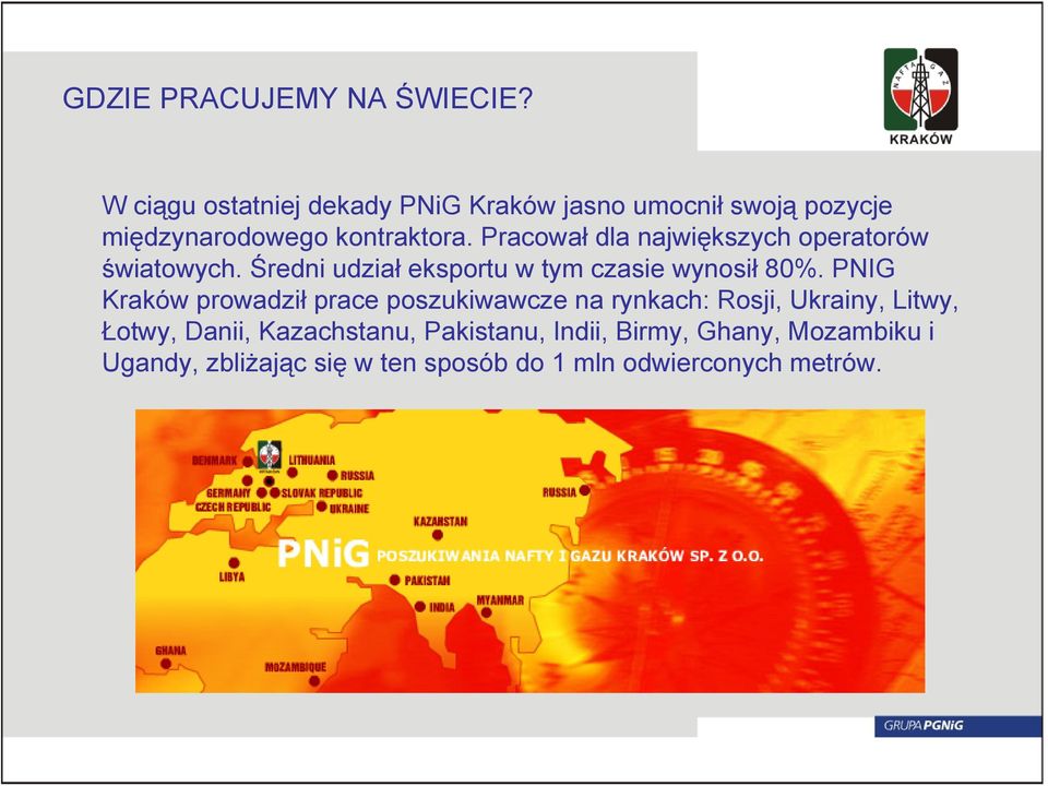 Pracował dla największych operatorów światowych. Średni udział eksportu w tym czasie wynosił 80%.