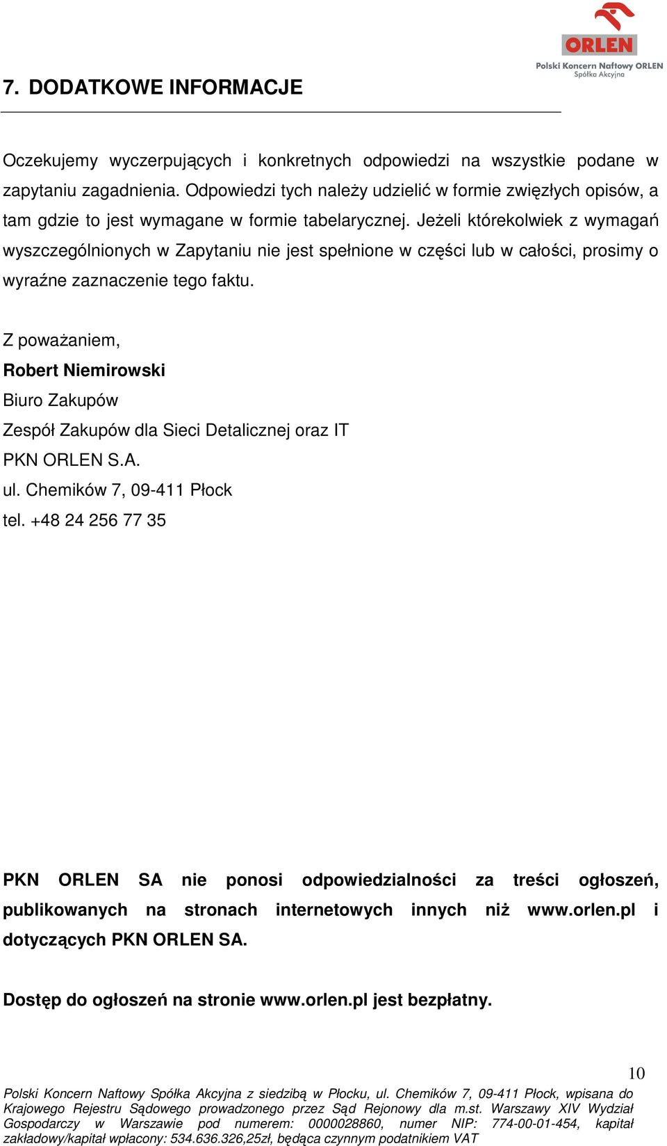 Jeżeli którekolwiek z wymagań wyszczególnionych w Zapytaniu nie jest spełnione w części lub w całości, prosimy o wyraźne zaznaczenie tego faktu.