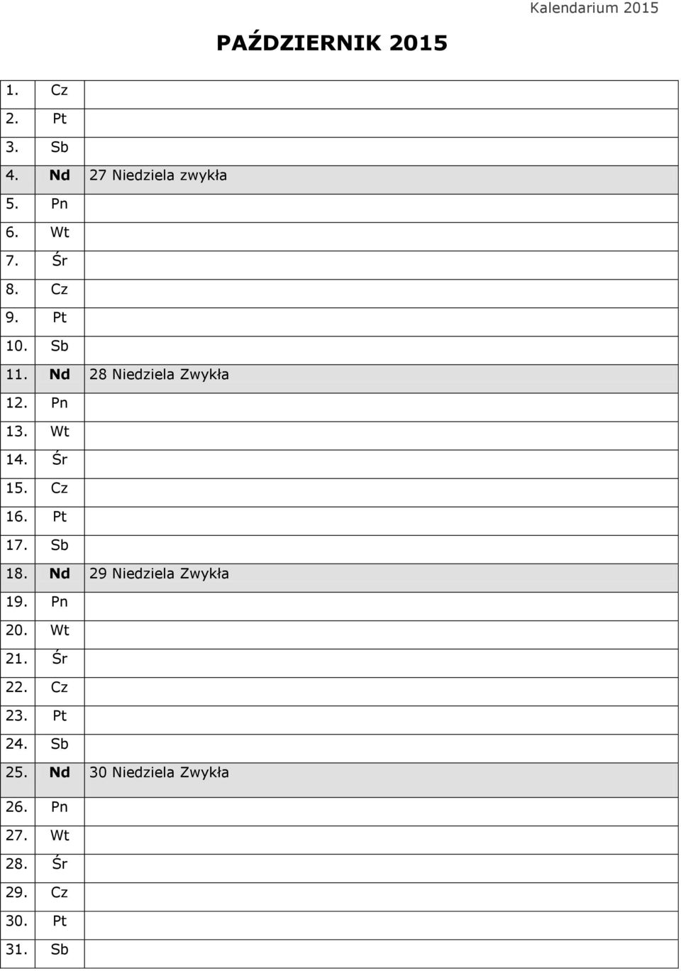 Cz 16. Pt 17. Sb 18. Nd 29 Niedziela Zwykła 19. Pn 20. Wt 21. Śr 22. Cz 23.