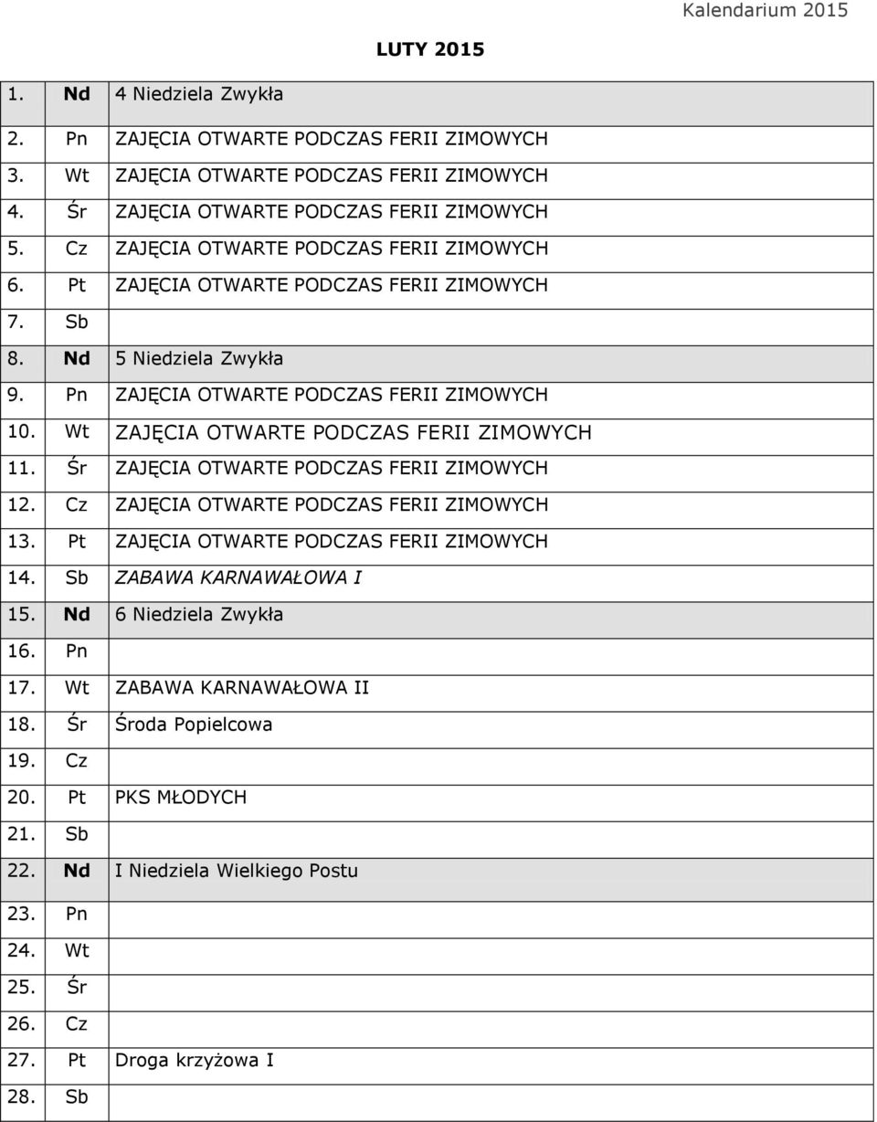 Wt ZAJĘCIA OTWARTE PODCZAS FERII ZIMOWYCH 11. Śr ZAJĘCIA OTWARTE PODCZAS FERII ZIMOWYCH 12. Cz ZAJĘCIA OTWARTE PODCZAS FERII ZIMOWYCH 13. Pt ZAJĘCIA OTWARTE PODCZAS FERII ZIMOWYCH 14.