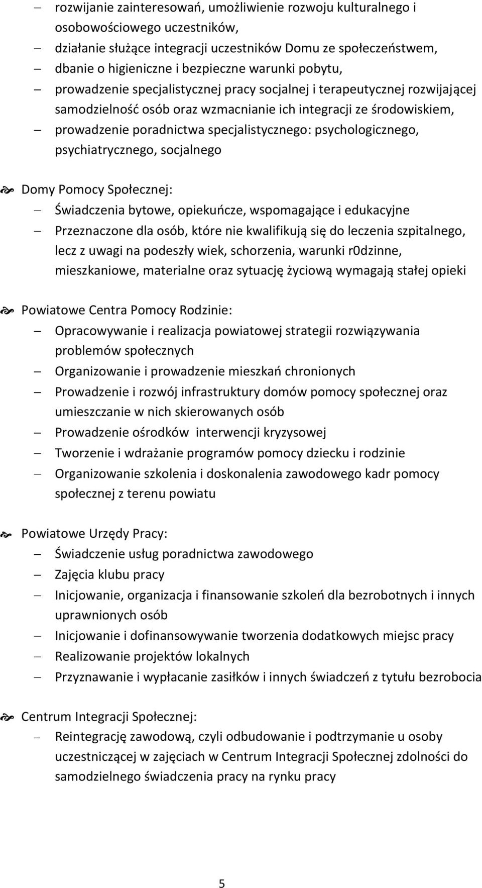 psychologicznego, psychiatrycznego, socjalnego Domy Pomocy Społecznej: Świadczenia bytowe, opiekuńcze, wspomagające i edukacyjne Przeznaczone dla osób, które nie kwalifikują się do leczenia