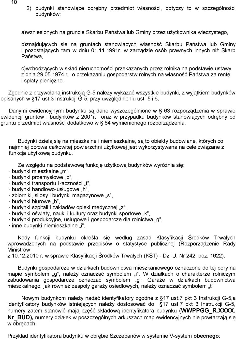 w zarządzie osób prawnych innych niż Skarb Państwa, c)wchodzących w skład nieruchomości przekazanych przez rolnika na podstawie ustawy z dnia 29.05.1974 r.