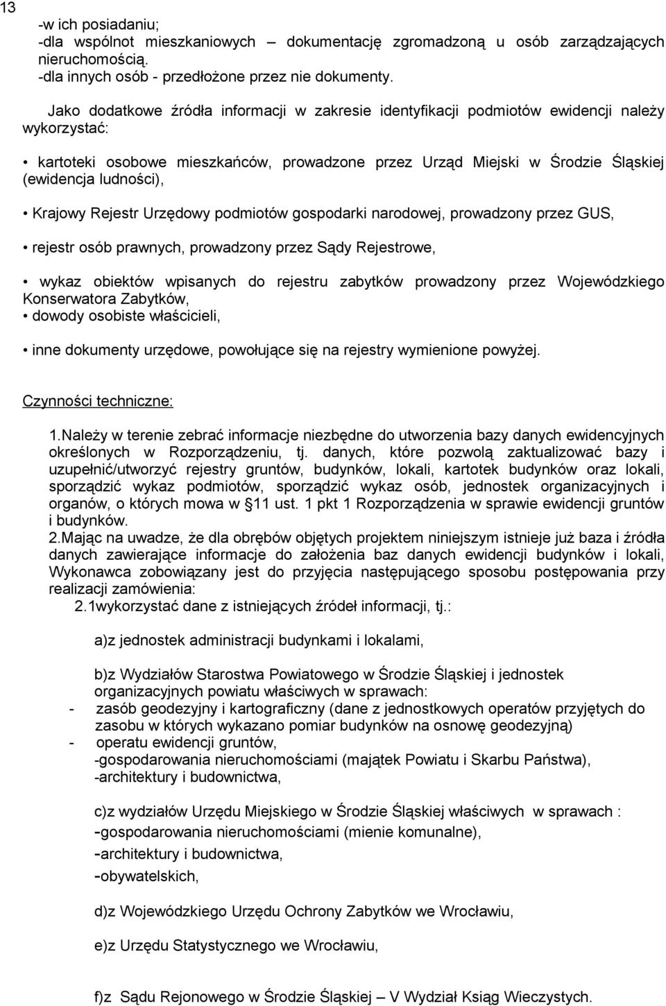 ludności), Krajowy Rejestr Urzędowy podmiotów gospodarki narodowej, prowadzony przez GUS, rejestr osób prawnych, prowadzony przez Sądy Rejestrowe, wykaz obiektów wpisanych do rejestru zabytków