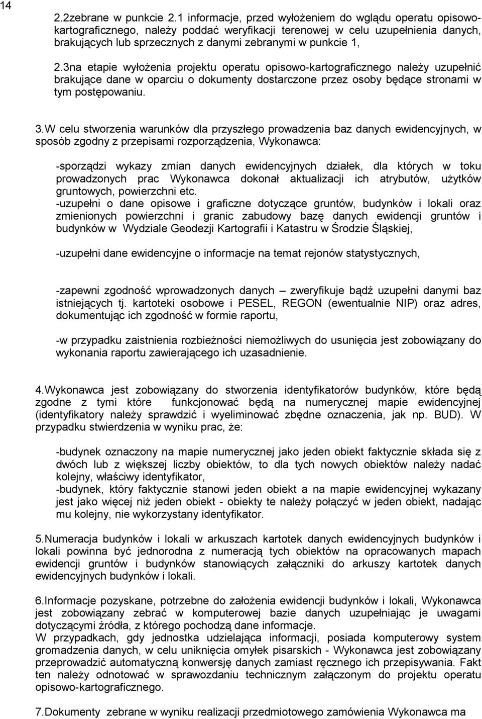 3na etapie wyłożenia projektu operatu opisowo-kartograficznego należy uzupełnić brakujące dane w oparciu o dokumenty dostarczone przez osoby będące stronami w tym postępowaniu. 3.