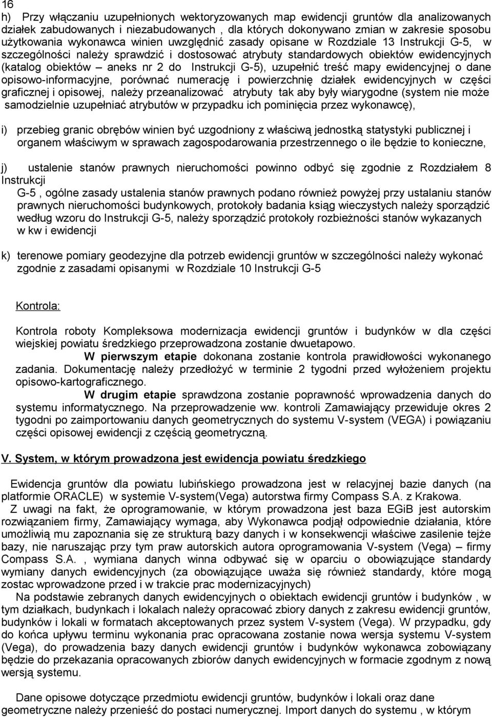 Instrukcji G-5), uzupełnić treść mapy ewidencyjnej o dane opisowo-informacyjne, porównać numerację i powierzchnię działek ewidencyjnych w części graficznej i opisowej, należy przeanalizować atrybuty