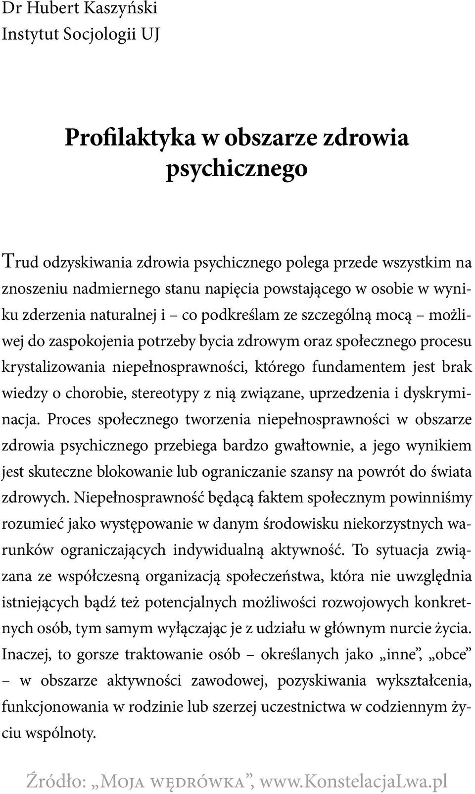 którego fundamentem jest brak wiedzy o chorobie, stereotypy z nią związane, uprzedzenia i dyskryminacja.