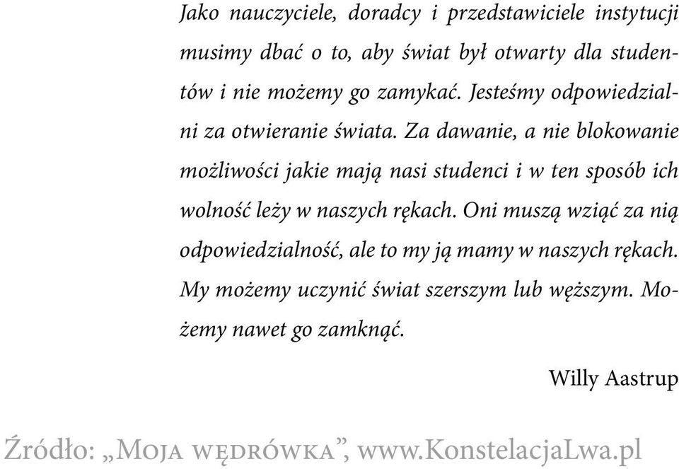 Za dawanie, a nie blokowanie możliwości jakie mają nasi studenci i w ten sposób ich wolność leży w naszych rękach.