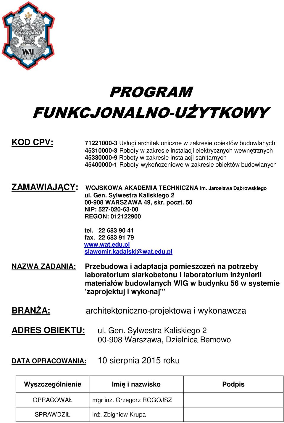 Sylwestra Kaliskiego 2 00-908 WARSZAWA 49, skr. poczt. 50 NIP: 527-020-6-00 REGON: 012122900 tel. 22 68 90 41 fax. 22 68 91 79 www.wat.edu.