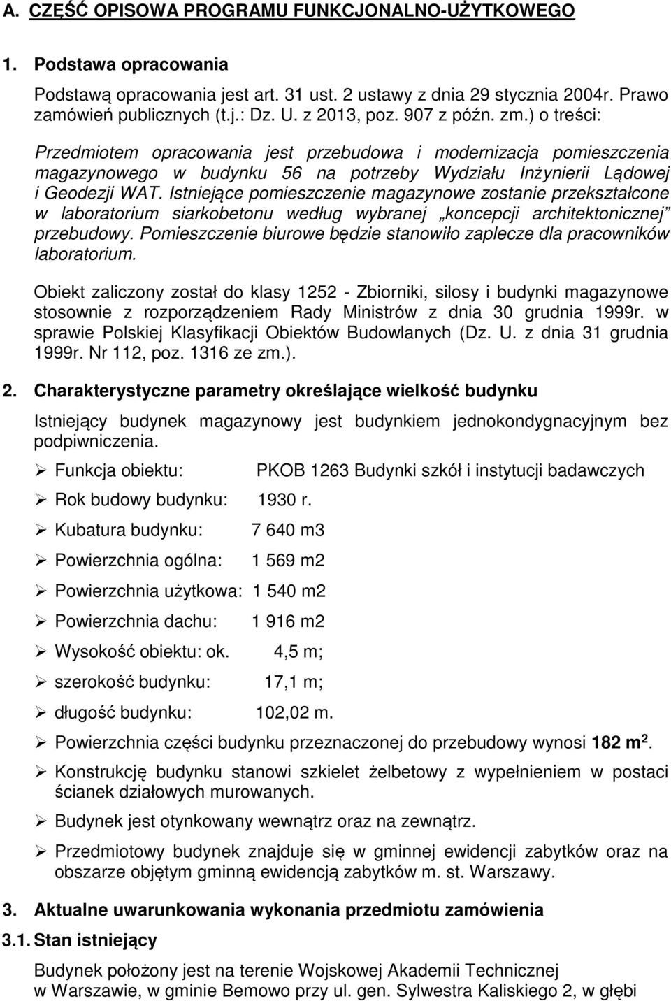 Istniejące pomieszczenie magazynowe zostanie przekształcone w laboratorium siarkobetonu według wybranej koncepcji architektonicznej przebudowy.