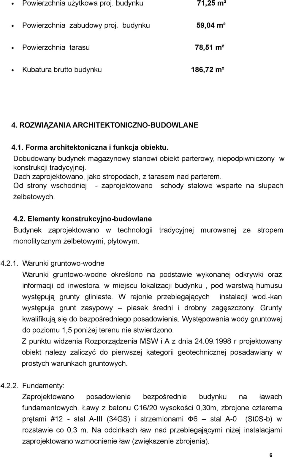 Od strony wschodniej - zaprojektowano schody stalowe wsparte na słupach żelbetowych. 4.2.