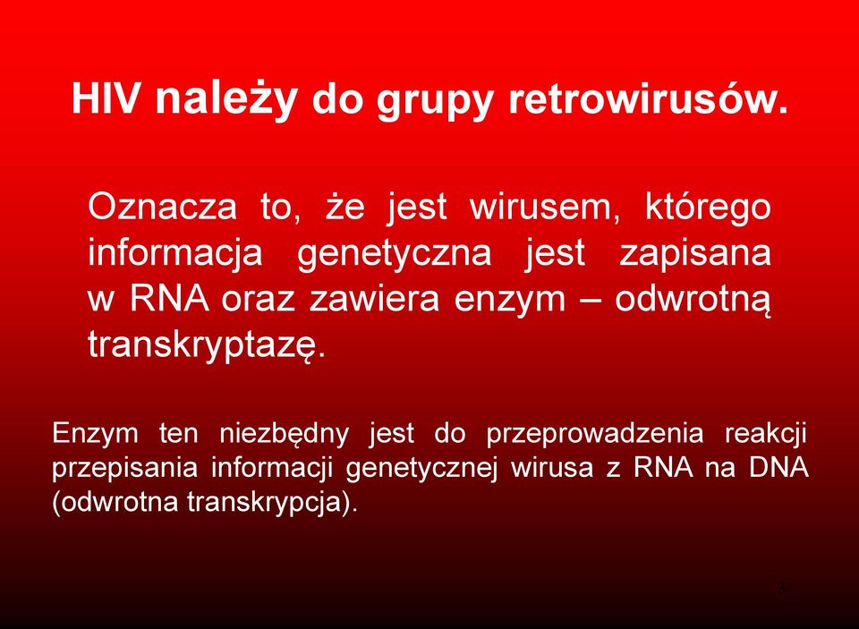 w RNA oraz zawiera enzym odwrotną transkryptazę.