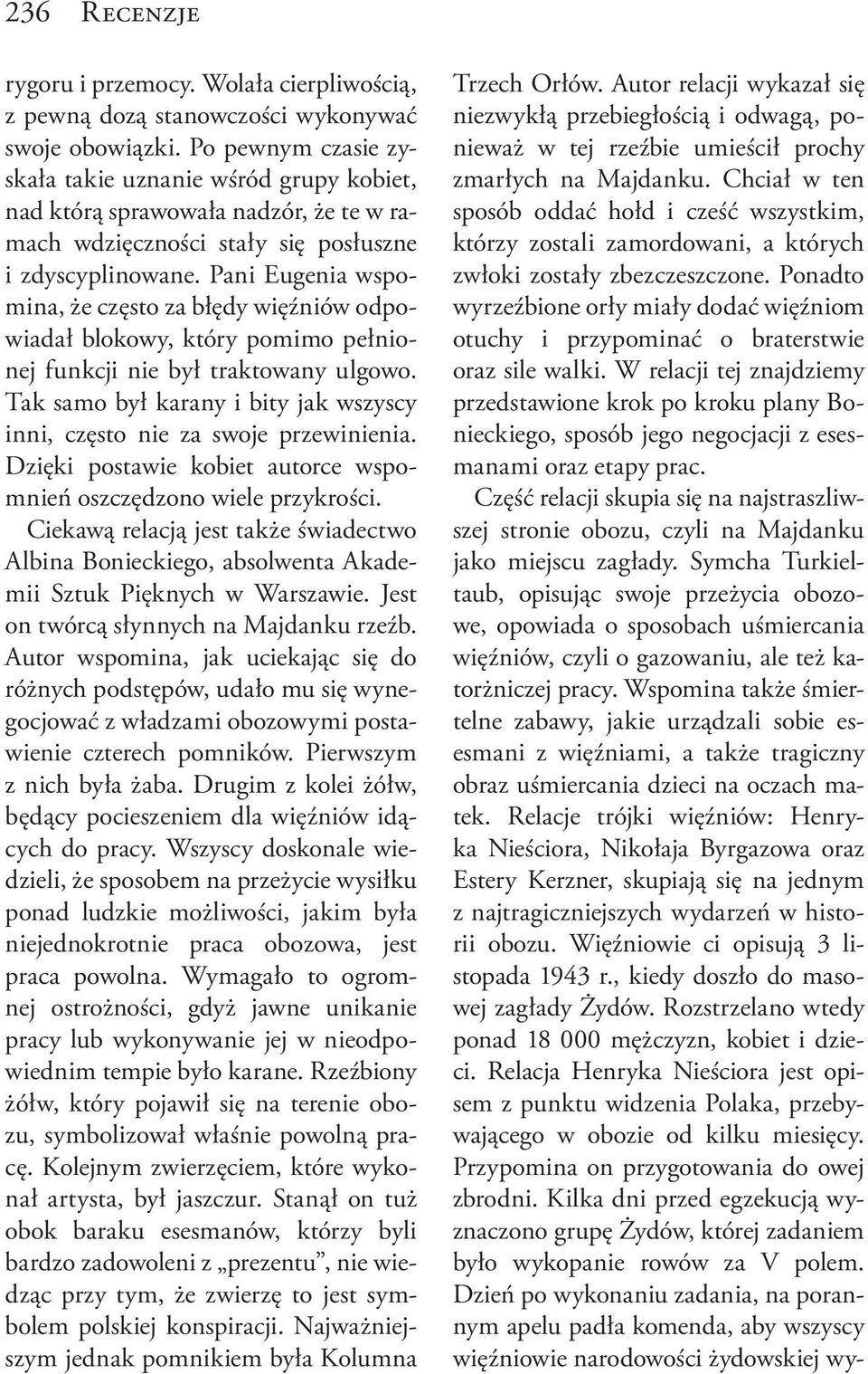 Pani Eugenia wspomina, że często za błędy więźniów odpowiadał blokowy, który pomimo pełnionej funkcji nie był traktowany ulgowo.