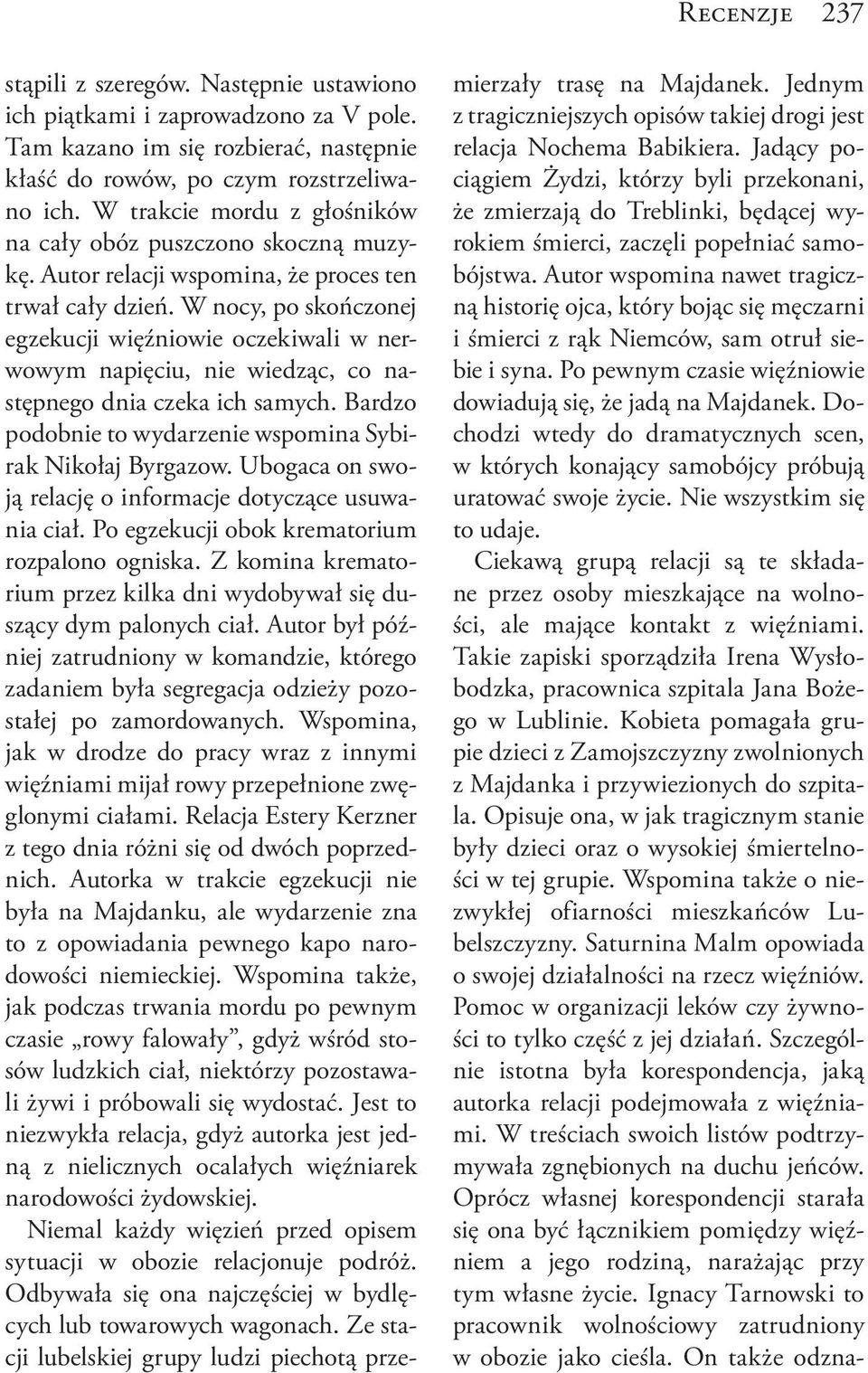 W nocy, po skończonej egzekucji więźniowie oczekiwali w nerwowym napięciu, nie wiedząc, co następnego dnia czeka ich samych. Bardzo podobnie to wydarzenie wspomina Sybirak Nikołaj Byrgazow.