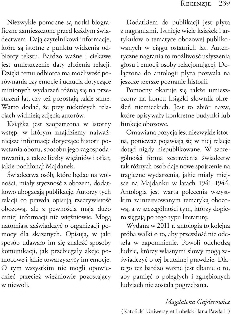 Dzięki temu odbiorca ma możliwość porównania czy emocje i uczucia dotyczące minionych wydarzeń różnią się na przestrzeni lat, czy też pozostają takie same.