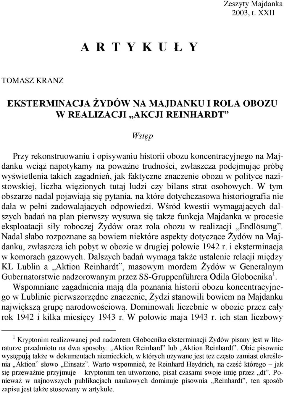 napotykamy na poważne trudności, zwłaszcza podejmując próbę wyświetlenia takich zagadnień, jak faktyczne znaczenie obozu w polityce nazistowskiej, liczba więzionych tutaj ludzi czy bilans strat