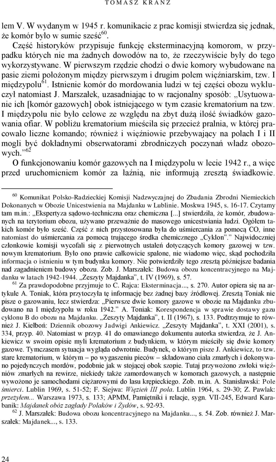 W pierwszym rzędzie chodzi o dwie komory wybudowane na pasie ziemi położonym między pierwszym i drugim polem więźniarskim, tzw. I międzypolu 61.