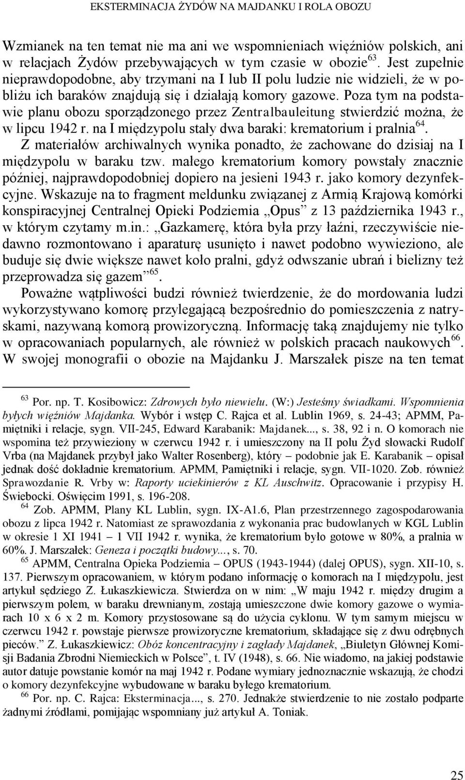 Poza tym na podstawie planu obozu sporządzonego przez Zentralbauleitung stwierdzić można, że w lipcu 1942 r. na I międzypolu stały dwa baraki: krematorium i pralnia 64.