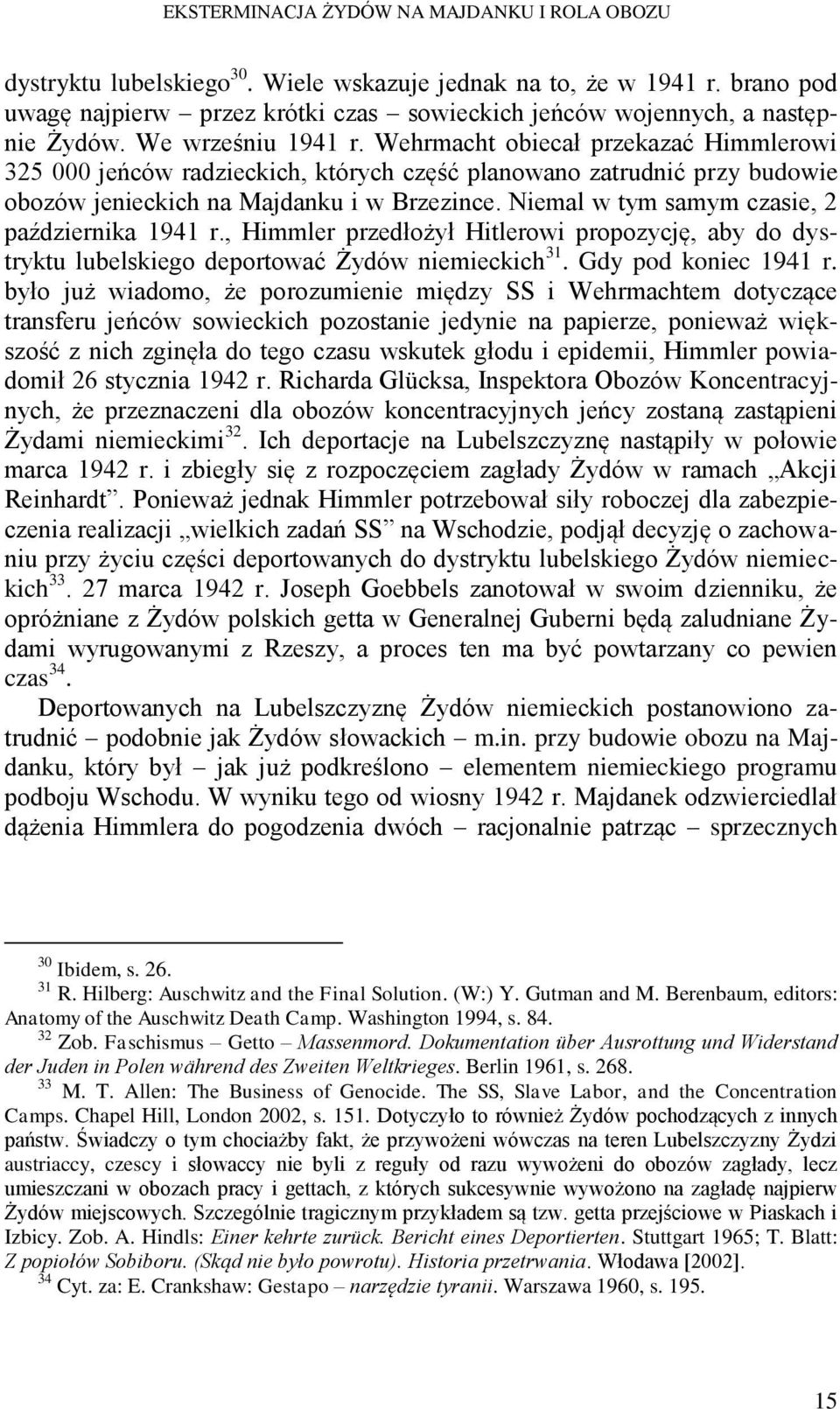 Wehrmacht obiecał przekazać Himmlerowi 325 000 jeńców radzieckich, których część planowano zatrudnić przy budowie obozów jenieckich na Majdanku i w Brzezince.