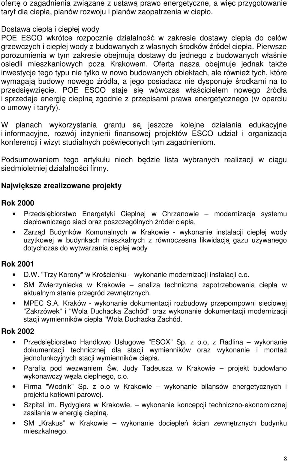 Pierwsze porozumienia w tym zakresie obejmują dostawy do jednego z budowanych właśnie osiedli mieszkaniowych poza Krakowem.