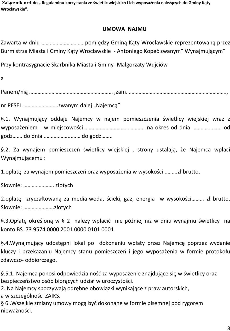 Wynajmujący oddaje Najemcy w najem pomieszczenia świetlicy wiejskiej wraz z wyposażeniem w miejscowości.. na okres od dnia od godz. do dnia..... do godz...2.