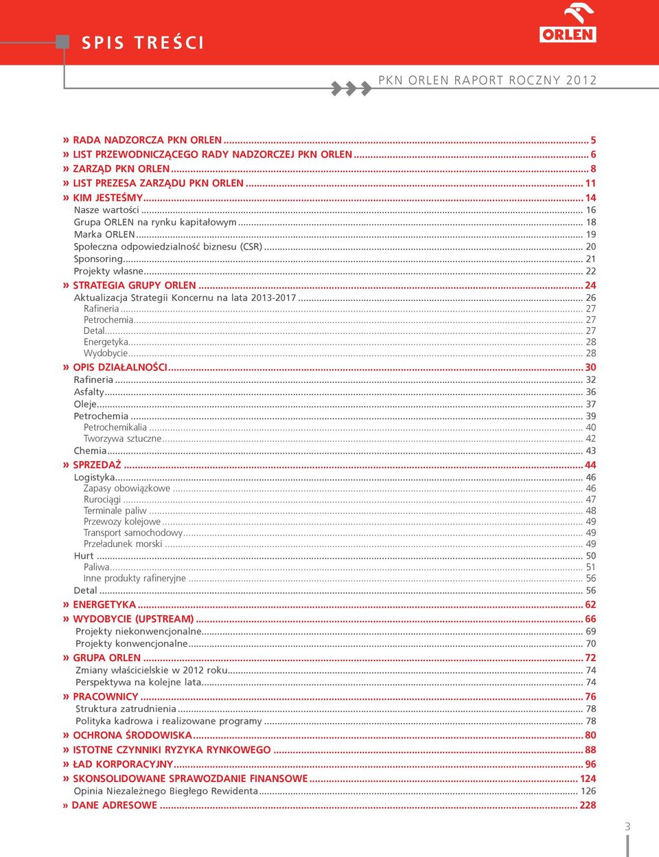 .. 24 Aktualizacja Strategii Koncernu na lata 2013-2017... 26 Rafineria... 27 Petrochemia... 27 Detal... 27 Energetyka... 28 Wydobycie... 28» OPIS DZIAŁALNOŚCI... 30 Rafineria... 32 Asfalty... 36 Oleje.