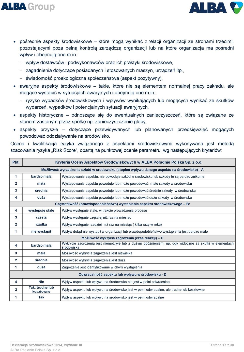 , świadomość proekologiczna społeczeństwa (aspekt pozytywny), awaryjne aspekty środowiskowe takie, które nie są elementem normalnej pracy zakładu, ale mogące wystąpić w sytuacjach awaryjnych i