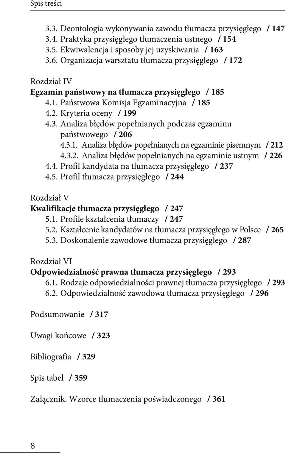 3.1. Analiza błędów popełnianych na egzaminie pisemnym / 212 4.3.2. Analiza błędów popełnianych na egzaminie ustnym / 226 4.4. Profil kandydata na tłumacza przysięgłego / 237 4.5.