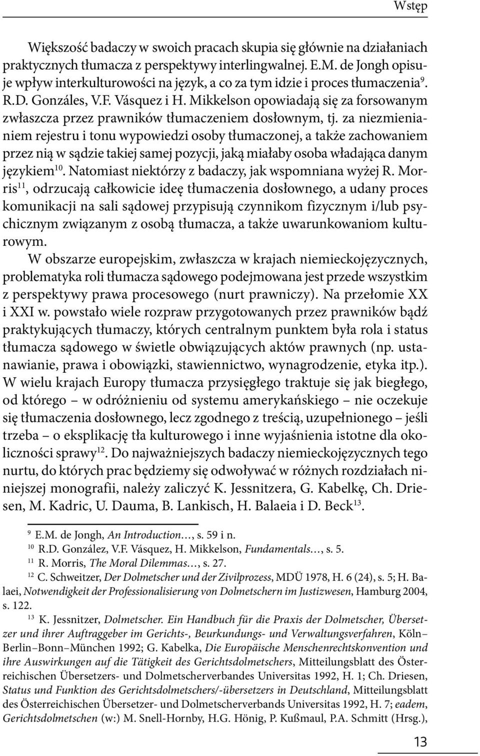 Mikkelson opowiadają się za forsowanym zwłaszcza przez prawników tłumaczeniem dosłownym, tj.