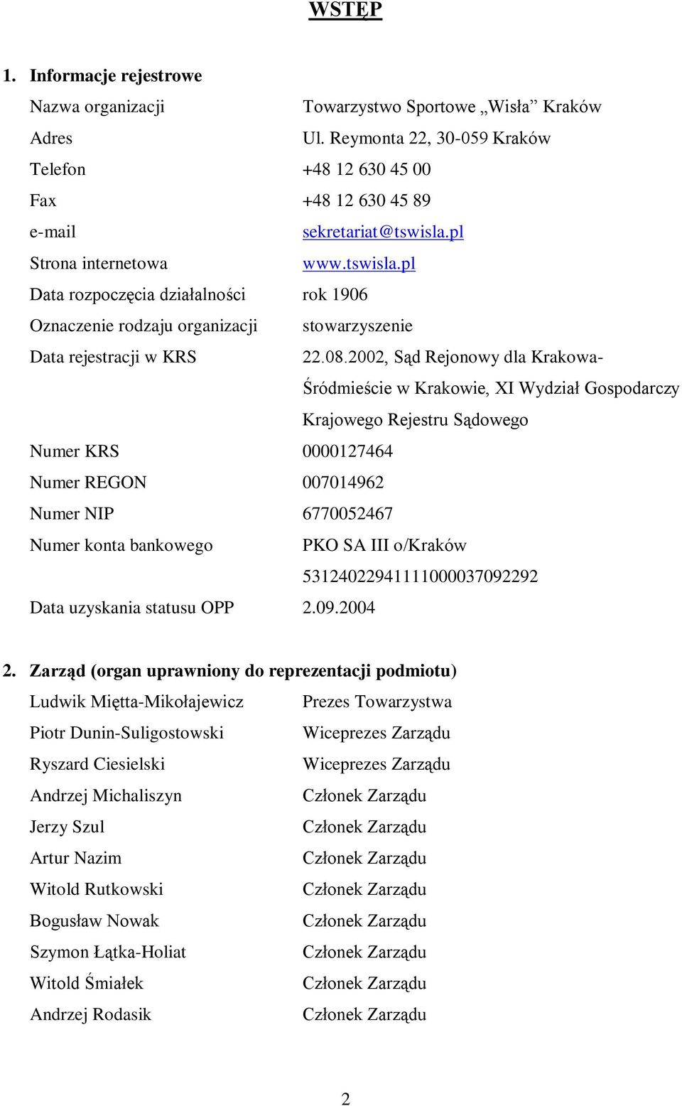 2002, Sąd Rejonowy dla Krakowa- Śródmieście w Krakowie, XI Wydział Gospodarczy Krajowego Rejestru Sądowego Numer KRS 0000127464 Numer REGON 007014962 Numer NIP 6770052467 Numer konta bankowego PKO SA