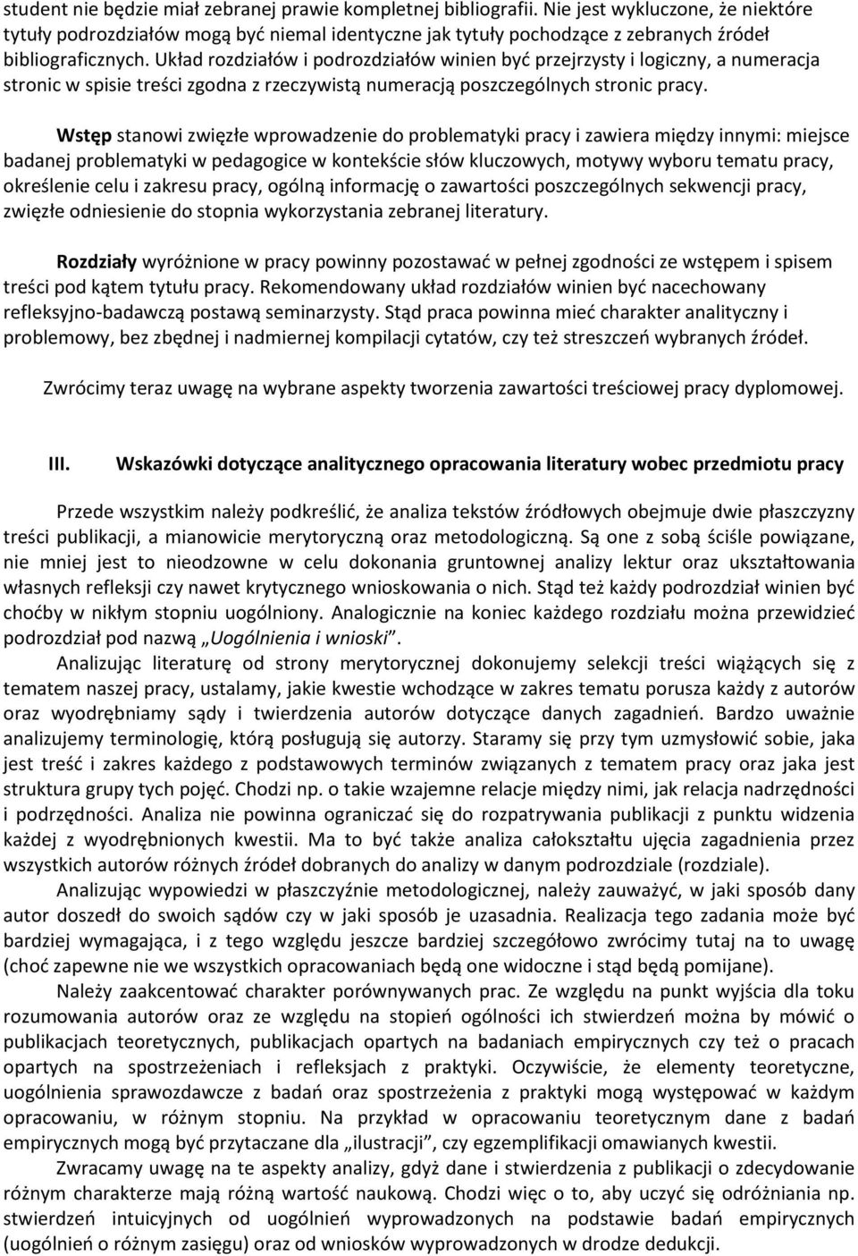 Układ rozdziałów i podrozdziałów winien być przejrzysty i logiczny, a numeracja stronic w spisie treści zgodna z rzeczywistą numeracją poszczególnych stronic pracy.