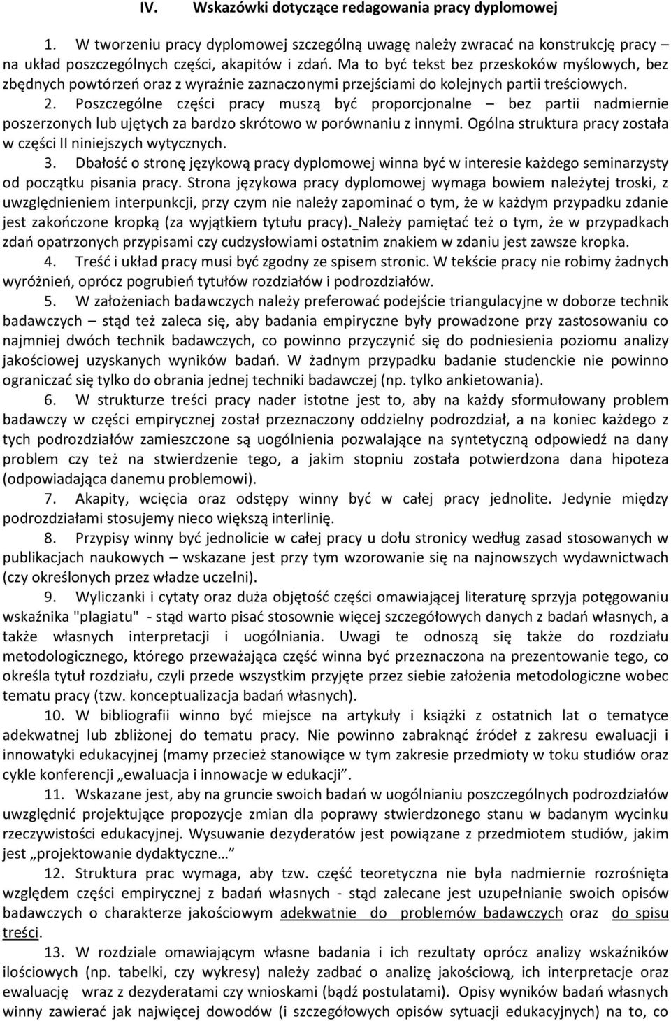 Poszczególne części pracy muszą być proporcjonalne bez partii nadmiernie poszerzonych lub ujętych za bardzo skrótowo w porównaniu z innymi.