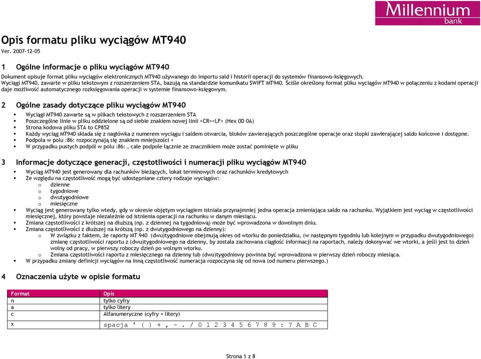 Wyciągi MT940, zawarte w pliku tekstowym z rozszerzeniem STA, bazują na standardzie komunikatu SWIFT MT940.