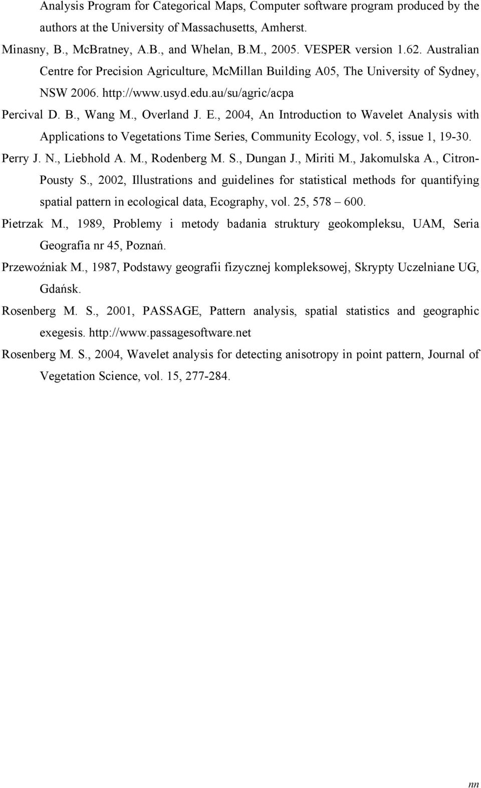 E., 2004, An Introduction to Wavelet Analysis with Applications to Vegetations Time Series, Community Ecology, vol. 5, issue 1, 19-30. Perry J. N., Liebhold A. M., Rodenberg M. S., Dungan J.