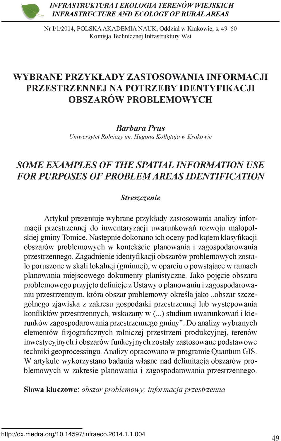 Hugona Kołłątaja w Krakowie SOME EXAMPLES OF THE SPATIAL INFORMATION USE FOR PURPOSES OF PROBLEM AREAS IDENTIFICATION Streszczenie Artykuł prezentuje wybrane przykłady zastosowania analizy informacji