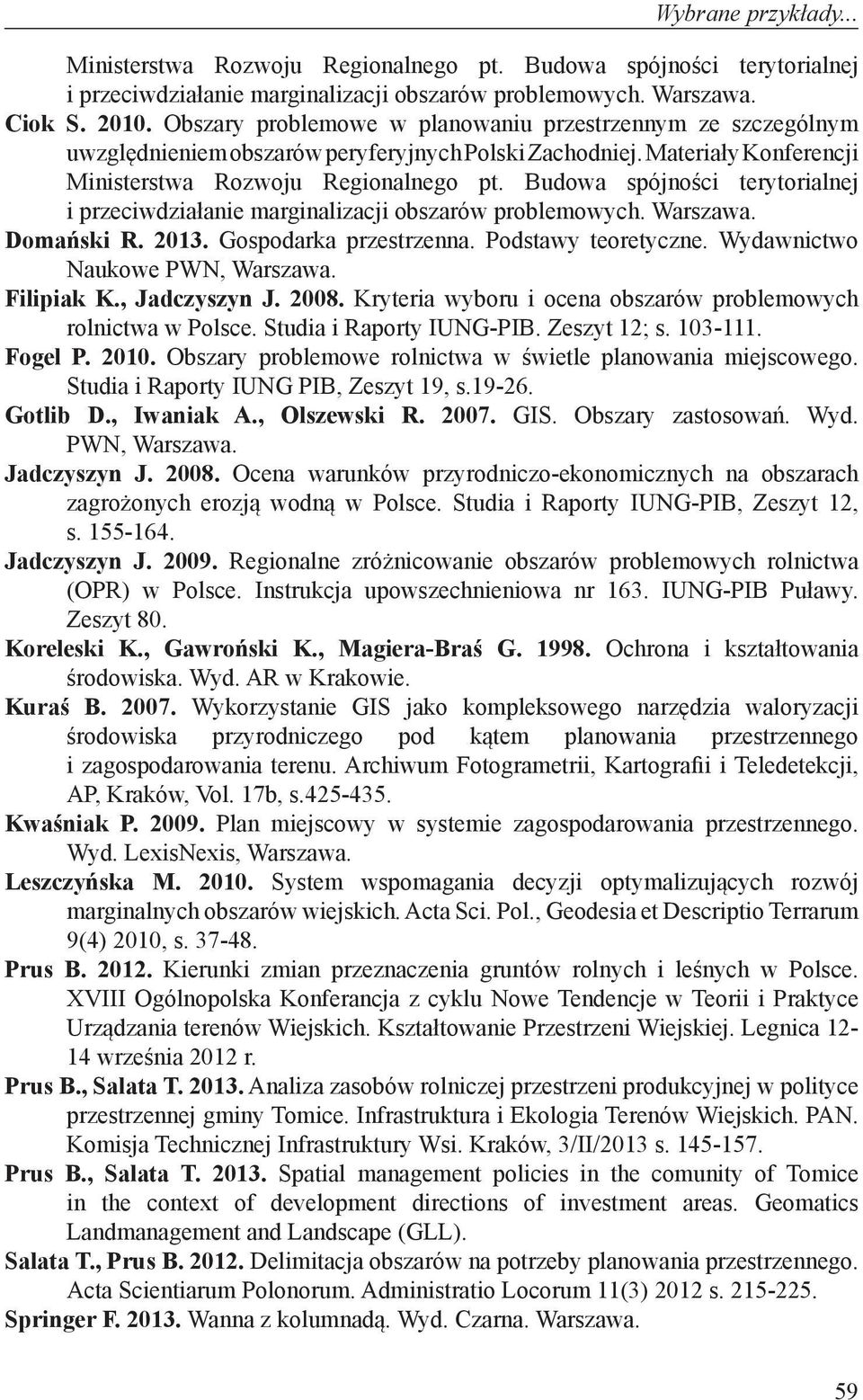 Budowa spójności terytorialnej i przeciwdziałanie marginalizacji obszarów problemowych. Warszawa. Domański R. 2013. Gospodarka przestrzenna. Podstawy teoretyczne. Wydawnictwo Naukowe PWN, Warszawa.