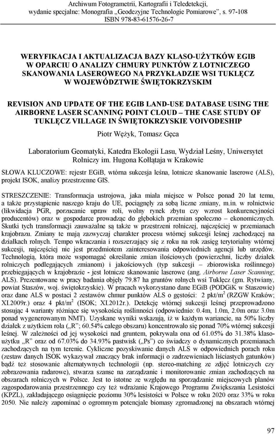 ŚWIĘTOKRZYSKIM REVISION AND UPDATE OF THE EGIB LAND-USE DATABASE USING THE AIRBORNE LASER SCANNING POINT CLOUD THE CASE STUDY OF TUKLĘCZ VILLAGE IN ŚWIĘTOKRZYSKIE VOIVODESHIP Piotr Wężyk, Tomasz Gęca