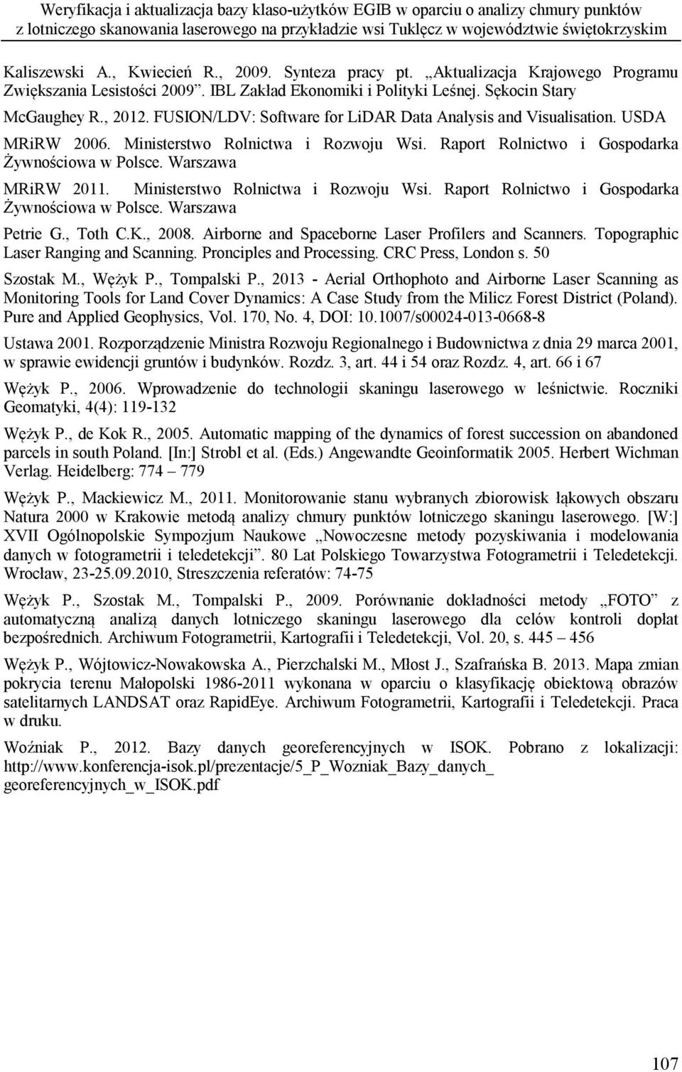 FUSION/LDV: Software for LiDAR Data Analysis and Visualisation. USDA MRiRW 2006. Ministerstwo Rolnictwa i Rozwoju Wsi. Raport Rolnictwo i Gospodarka Żywnościowa w Polsce. Warszawa MRiRW 2011.