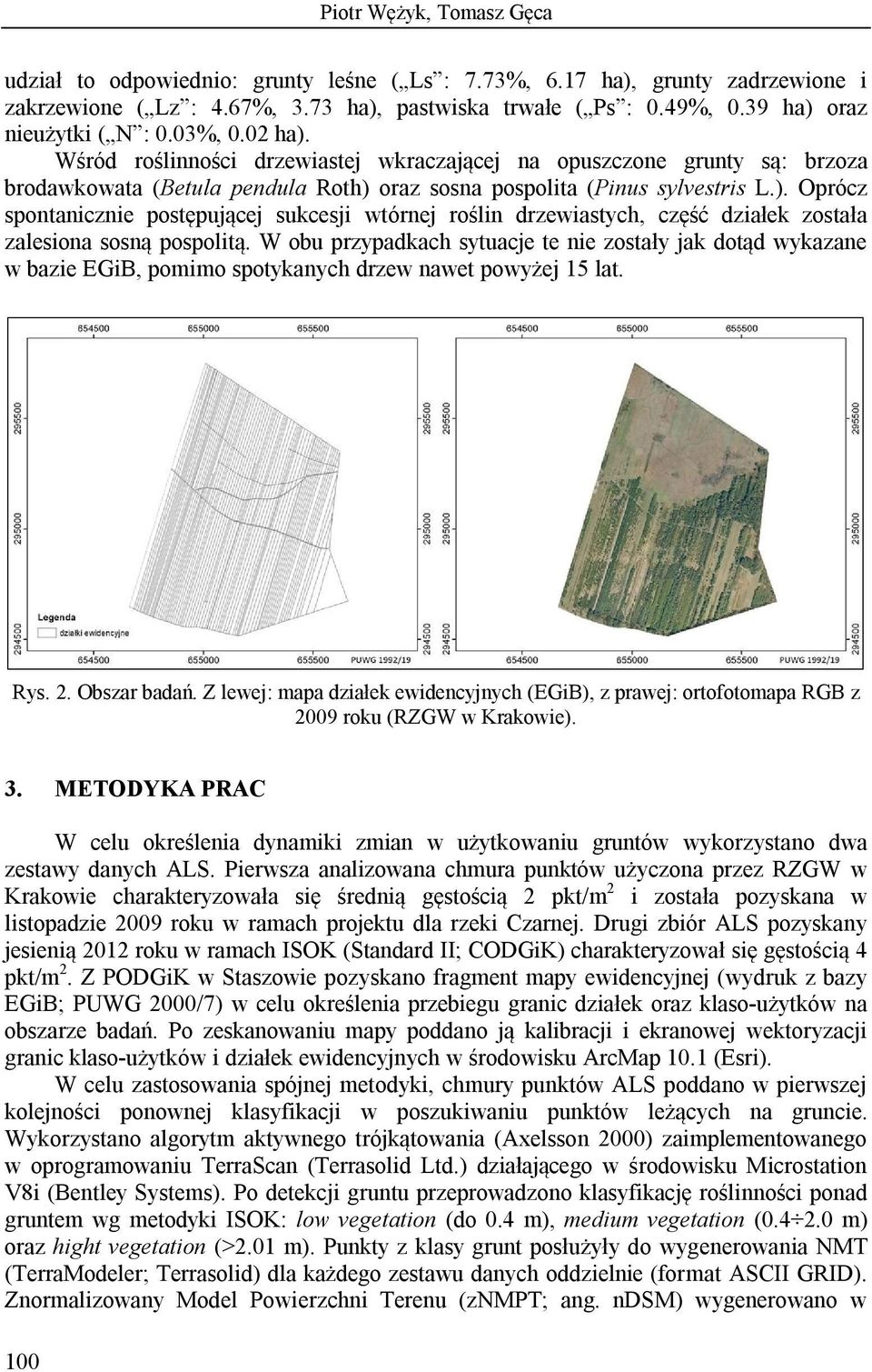 W obu przypadkach sytuacje te nie zostały jak dotąd wykazane w bazie EGiB, pomimo spotykanych drzew nawet powyżej 15 lat. Rys. 2. Obszar badań.