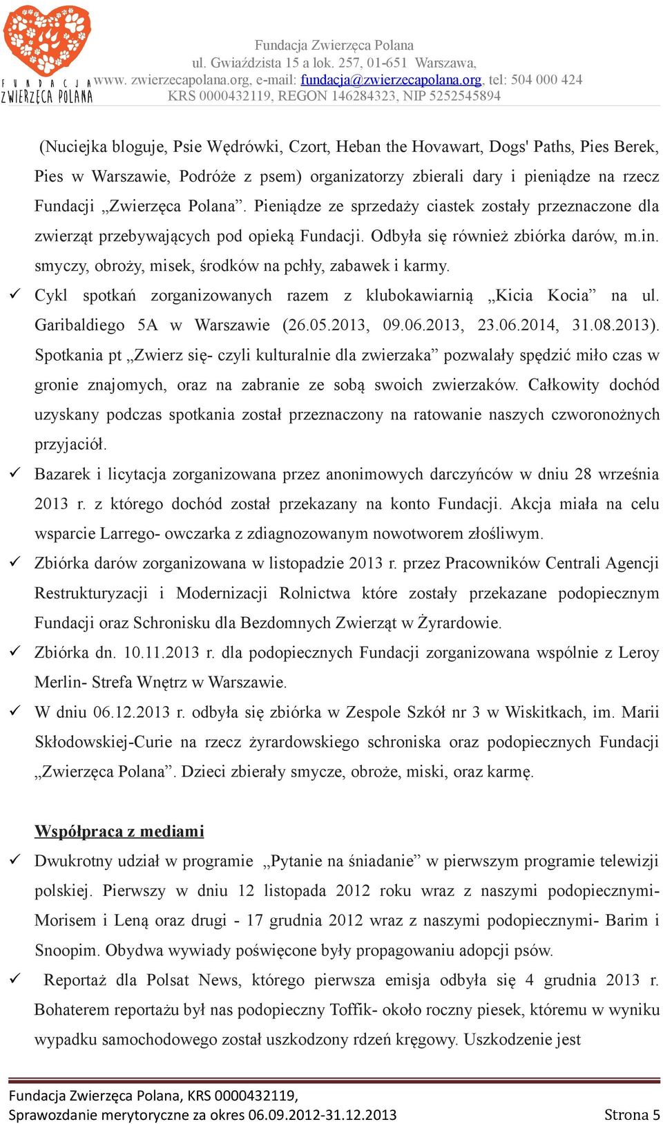 Cykl spotkań zorganizowanych razem z klubokawiarnią Kicia Kocia na ul. Garibaldiego 5A w Warszawie (26.05.2013, 09.06.2013, 23.06.2014, 31.08.2013).