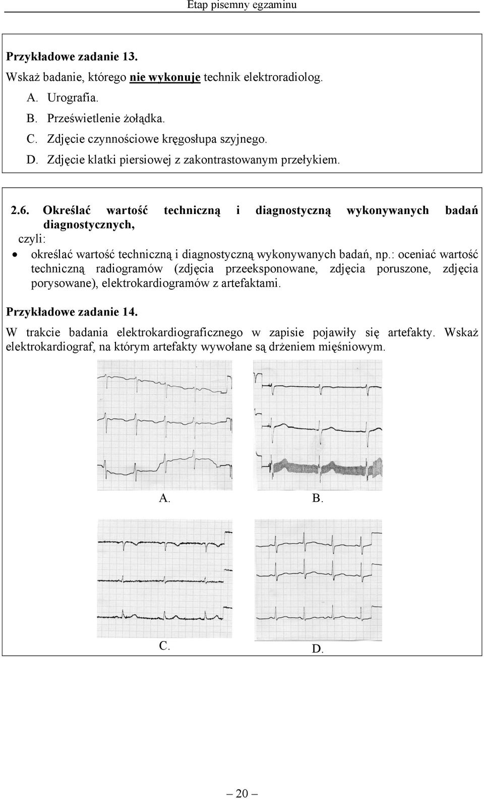 Określać wartość techniczną i diagnostyczną wykonywanych badań diagnostycznych, określać wartość techniczną i diagnostyczną wykonywanych badań, np.