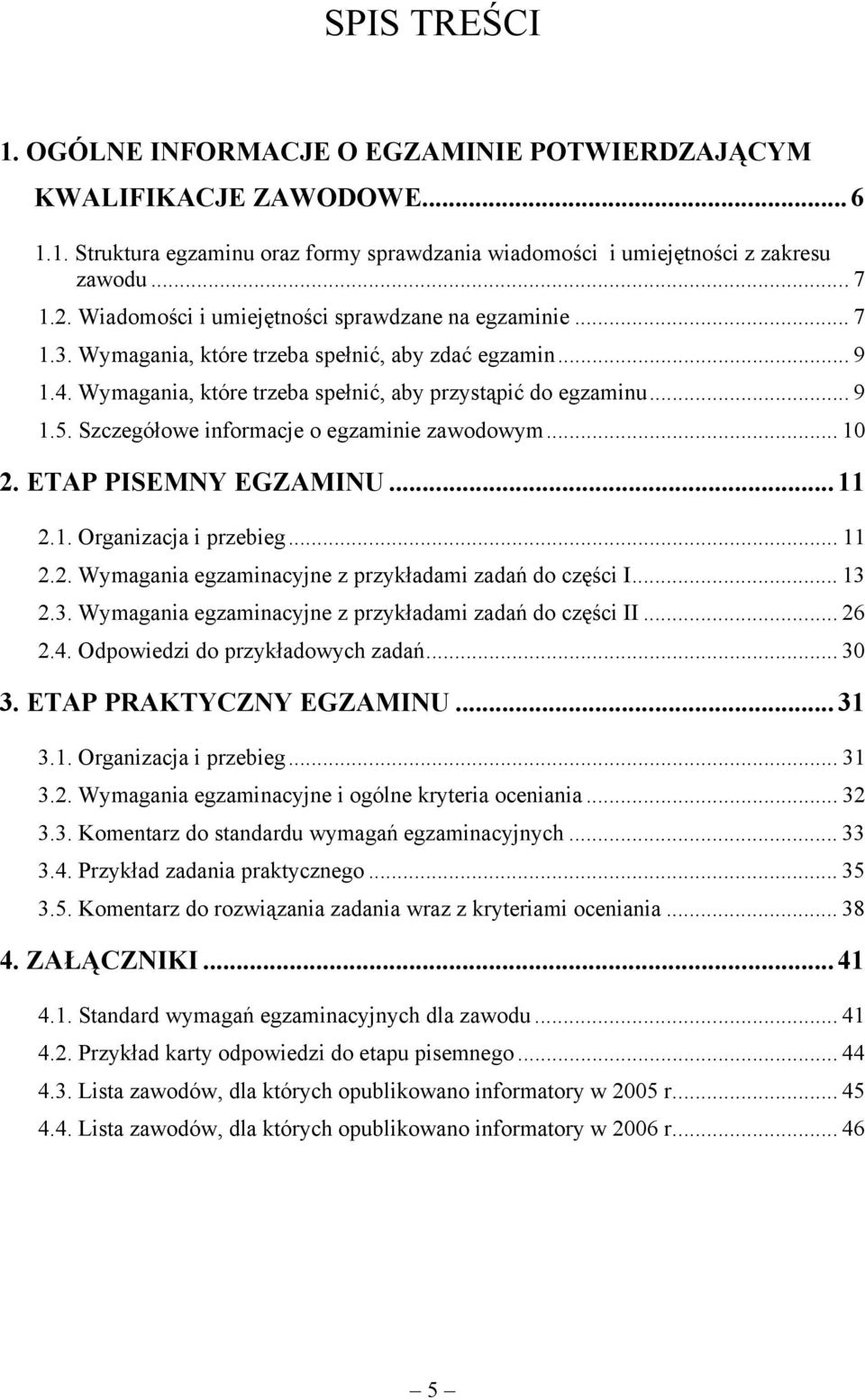 Szczegółowe informacje o egzaminie zawodowym... 10 2. ETAP PISEMNY EGZAMINU...11 2.1. Organizacja i przebieg... 11 2.2. Wymagania egzaminacyjne z przykładami zadań do części I... 13 