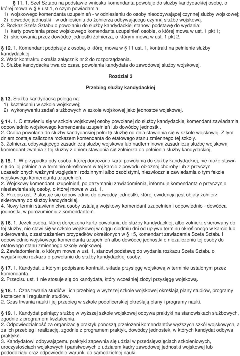 2. Rozkaz Szefa Sztabu o powołaniu do słuby kandydackiej stanowi podstaw do wydania: 1) karty powołania przez wojskowego komendanta uzupełnie osobie, o której mowa w ust.