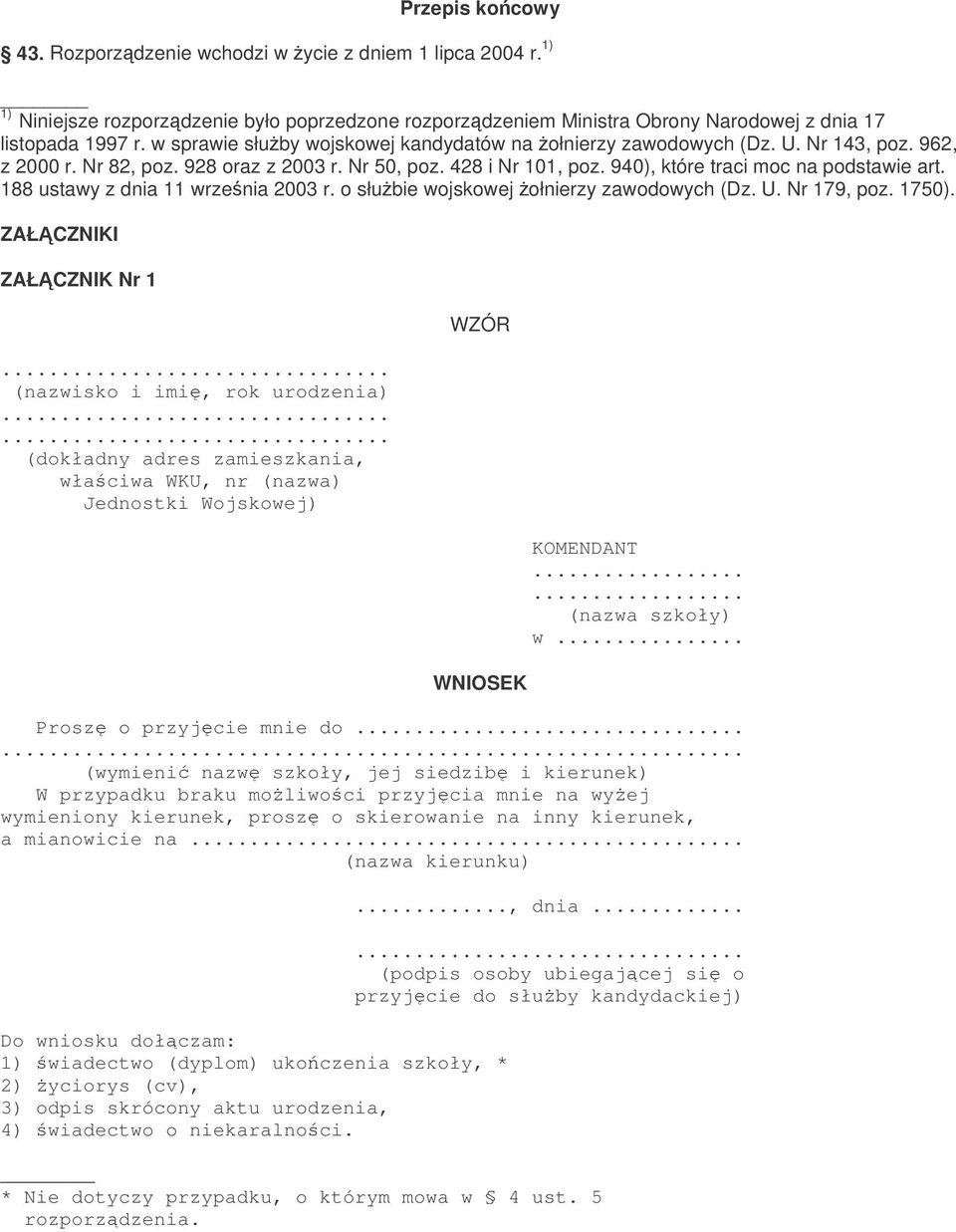 188 ustawy z dnia 11 wrzenia 2003 r. o słubie wojskowej ołnierzy zawodowych (Dz. U. Nr 179, poz. 1750). ZAŁCZNIKI ZAŁCZNIK Nr 1... (nazwisko i imi, rok urodzenia).