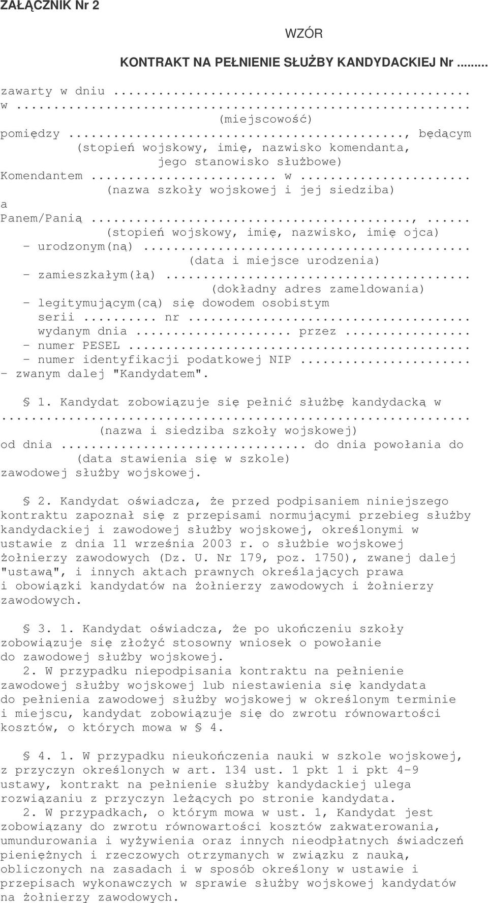 .. (dokładny adres zameldowania) - legitymujcym(c) si dowodem osobistym serii... nr... wydanym dnia... przez... - numer PESEL... - numer identyfikacji podatkowej NIP... - zwanym dalej "Kandydatem". 1.