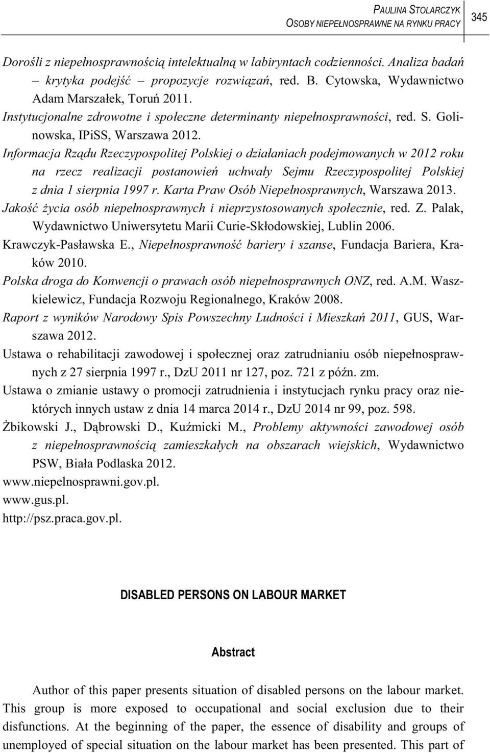 Informacja Rz du Rzeczypospolitej Polskiej o dzia aniach podejmowanych w 2012 roku na rzecz realizacji postanowie uchwa y Sejmu Rzeczypospolitej Polskiej z dnia 1 sierpnia 1997 r.