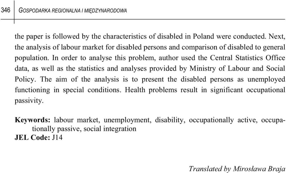 In order to analyse this problem, author used the Central Statistics Office data, as well as the statistics and analyses provided by Ministry of Labour and Social Policy.