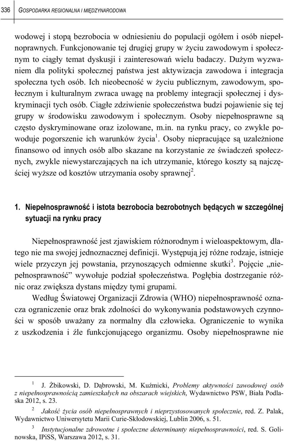 Du ym wyzwaniem dla polityki spo ecznej pa stwa jest aktywizacja zawodowa i integracja spo eczna tych osób.