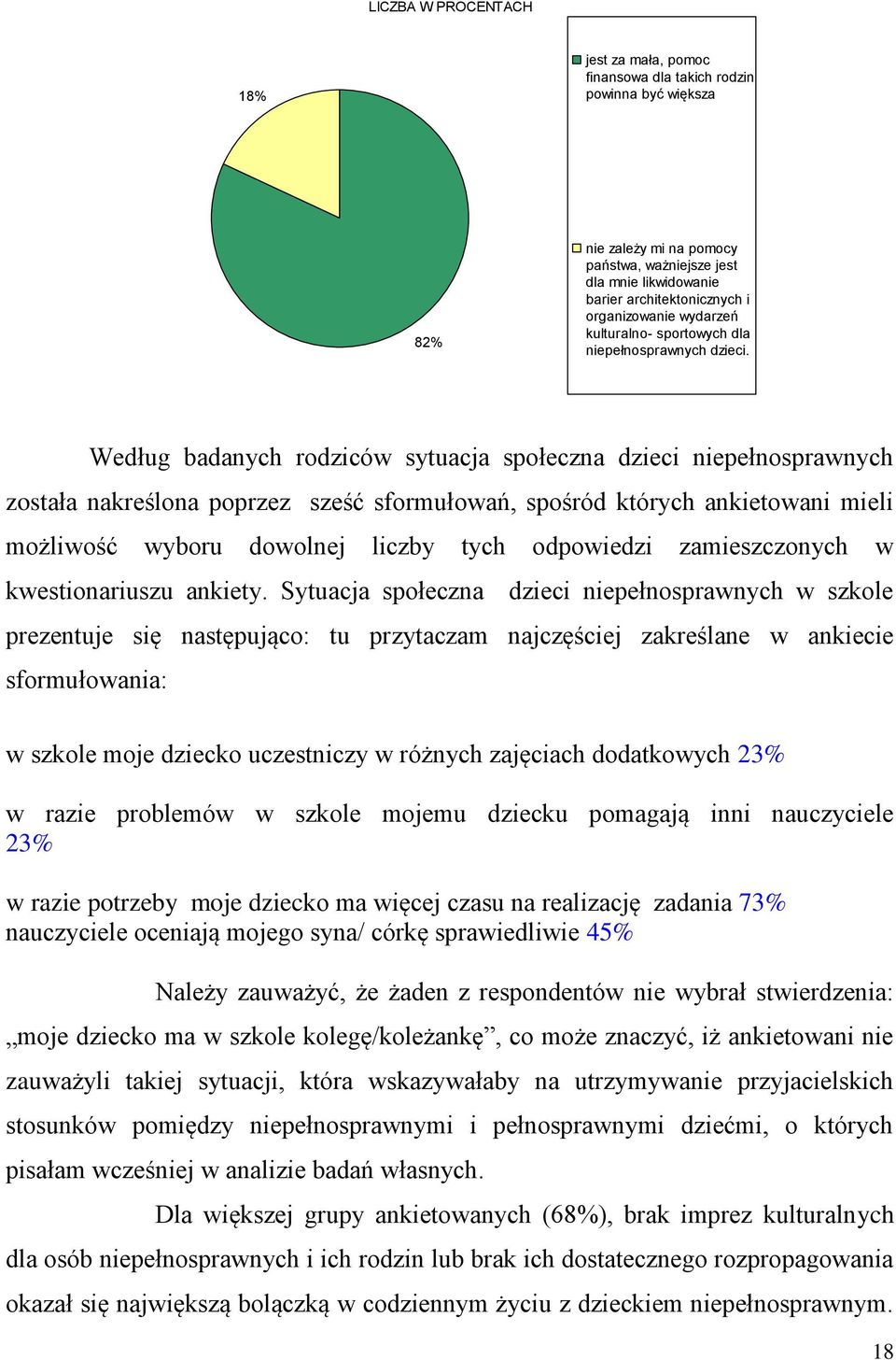 Według badanych rodziców sytuacja społeczna dzieci niepełnosprawnych została nakreślona poprzez sześć sformułowań, spośród których ankietowani mieli możliwość wyboru dowolnej liczby tych odpowiedzi